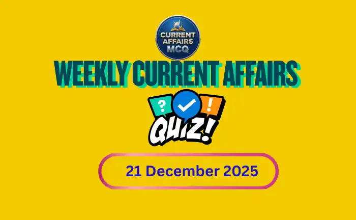 21 December 2025 Weekly Current Affairs Quiz