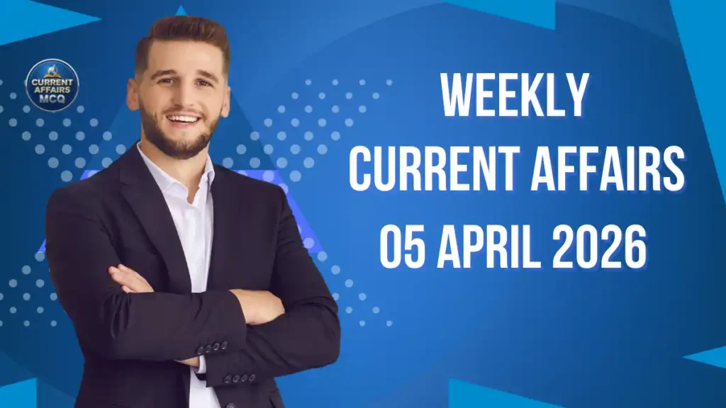 Weekly Current affairs 05 April 2026